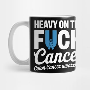 Heavy On The Fuck Cancer Survivor Colon Cancer Awareness Mug